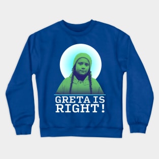 Greta Thunberg is Right! Crewneck Sweatshirt